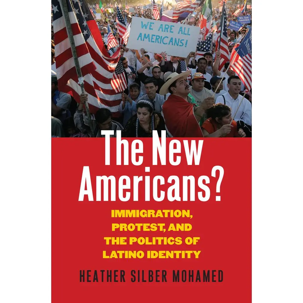 USED-The New Americans?: Immigration, Protest, and the Politics of Latino Identity by Silber Mohamed, Heather (Paperback)