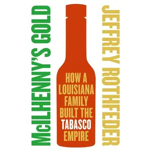 McIlhenny's Gold: How a Louisiana Family Built the Tabasco Empire by Jeffrey Rothfeder [Paperback Book]