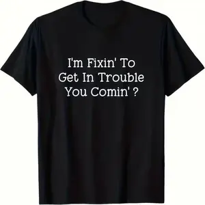 Men's "I'm Fixin' To Get In Trouble You Comin'?" Funny Southern Quote T-Shirt, Humorous Sarcastic Graphic Tee, Casual Black Short Sleeve Shirt