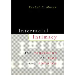 USED-Interracial Intimacy: The Regulation of Race and Romance by Rachel F. Moran (Hardcover)