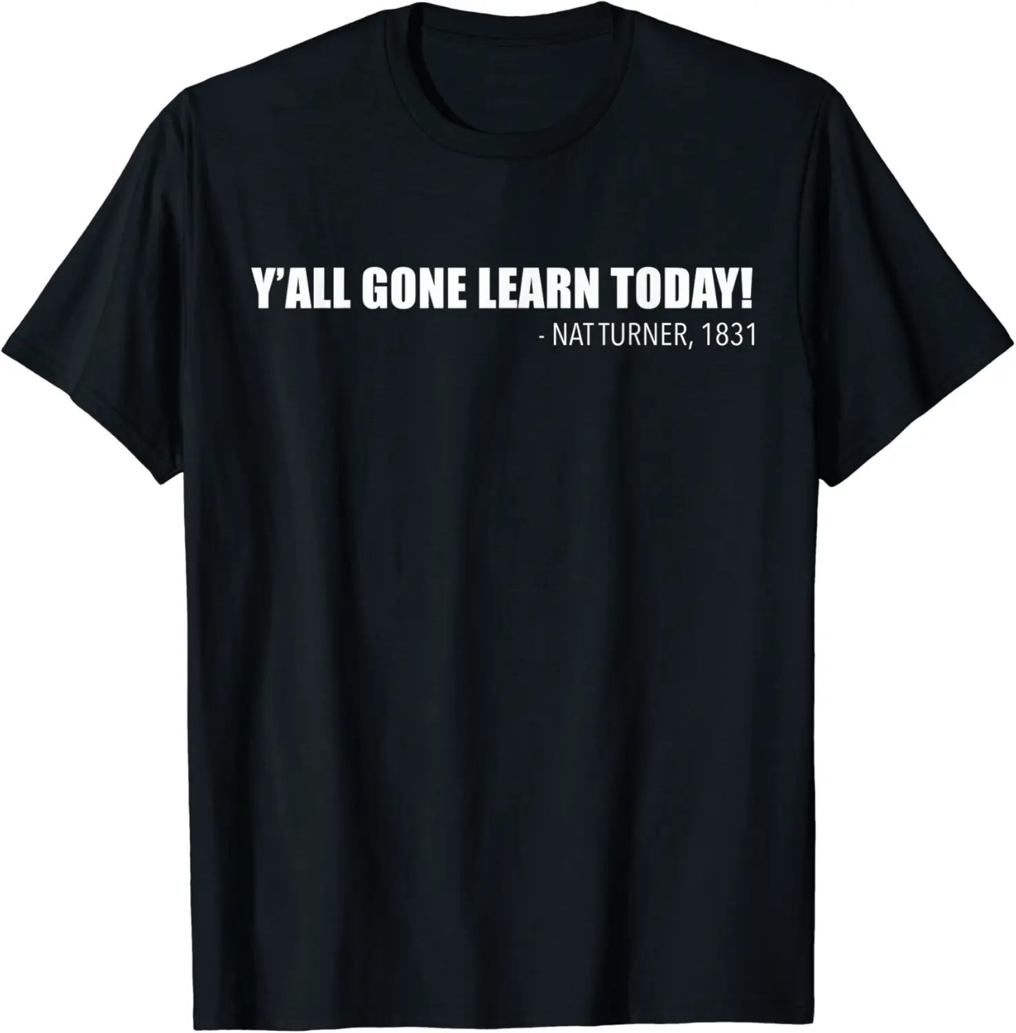 Y'all Gone Learn Today. Nat Turner, 1831 Black History Hero T-Shirt - Yoandymira Shop 39B09CNYZDQY