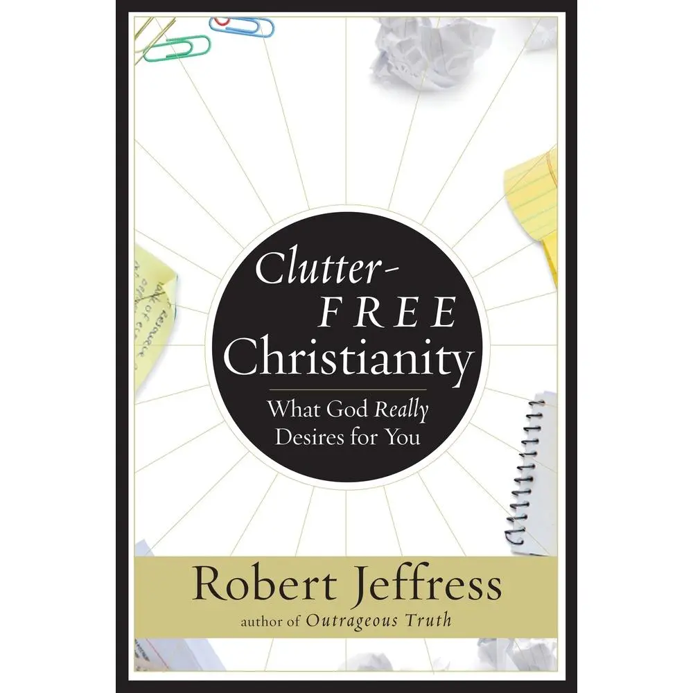 USED-Clutter-Free Christianity: What God Really Desires for You by Jeffress, Robert (Paperback)