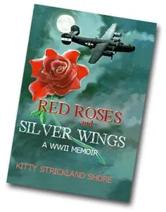 USED-Red Roses and Silver Wings: A World War II Memoir by Kitty Strickland Shore (Hardcover)