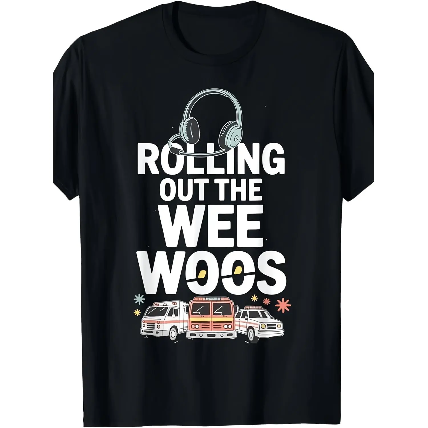 Rolling Out The Wee Woos 911 Dispatcher T Shirt