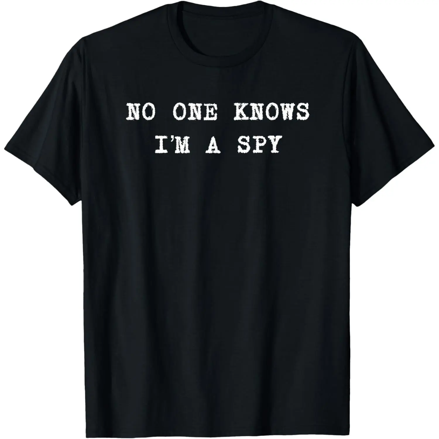 100%cotton NO ONE Knows I'm A SPY T-Shirt