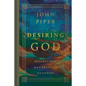 Desiring God: Meditations of a Christian Hedonist (Revised Edition) -- John Piper - Hardcover