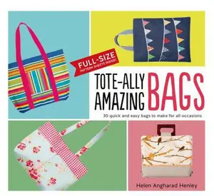USED-Tote-ally Amazing Bags: 30 Quick and Easy Bags to Make for All Occasions by Helen Angharad Henley (Hardcover)
