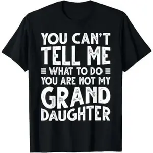 Humor Graphic Tee Men and Women - YOU CAN'T TELL ME WHAT TO DO YOU ARE NOT MY GRAND DAUGHTER,Mother's Day & Father's Day,Fun Family T-Shirts