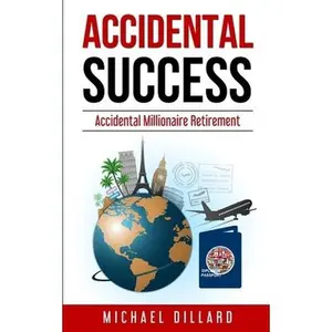 USED-Accidental Success: Accidental Millionaire Retirement by Dillard, Michael (Paperback)