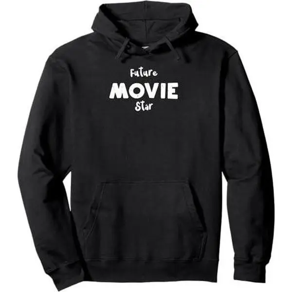 Movie: Future Movie Star - Acting Sayings Pullover Hoodie