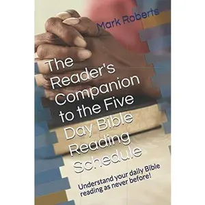 USED-The Reader's Companion to the Five Day Bible Reading Schedule: Understand your daily Bible reading as never before! by Mark Roberts (Paperback)