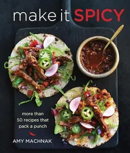 USED-Make It Spicy: More Than 50 Recipes That Pack a Punch by Machnak, Amy (Hardcover)