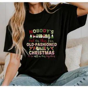Delivered after Christmas-Nobody's Walking Out On This Fun Old Fashioned Family Christmas T-Shirt, 100% Cotton National Lampoon’s Xmas Vacation Tee, Funny Holiday Shirt
