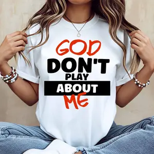 God Dont Play About Me Print T Shirt White Casual Loose Fit Tee For Everyday Wear And Sports Activities