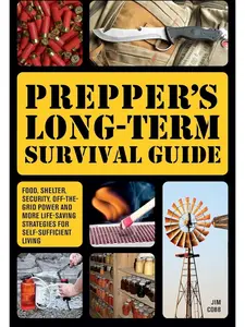 Prepper's Long-Term Survival Guide: Food, Shelter, Security, Off-the-Grid Power & Other Life-Saving Strategies for Self-Sufficient Living & Self-Sufficiency Paperback