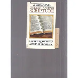 USED-Understanding scripture: A layman's guide to interpreting the Bible by A. Berkeley Mickelsen (Paperback)