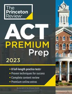 USED-Princeton Review ACT Premium Prep, 2023: 8 Practice Tests + Content Review + Strategies by The Princeton Review (Paperback)