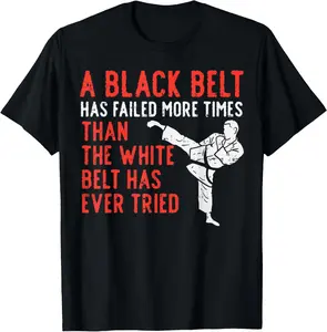 100% Cotton Black Belt Has Failed More Than White Karate Taekwondo Gift Funny Creative Graphic T-Shirt