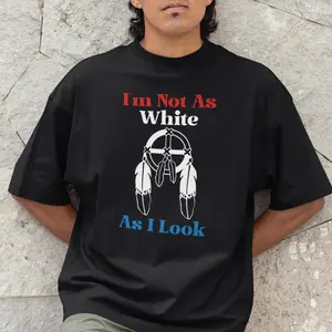 I'm Not As White As I Look Shirt, Indigenous Blood Hoodie, Native American Tank Top, Crewneck Casual