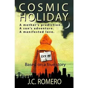 USED-Cosmic Holiday: A mother's prediction. A son's adventure. A manifested love. by Romero, J. C. (Paperback)