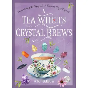 A Tea Witch’s Crystal Brews: Empowering the Magick of Tea with Crystal Grids Hardcover – April 7, 2025