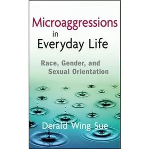 USED-Microaggressions in Everyday Life: Race, Gender, and Sexual Orientation by Sue, Derald Wing (Hardcover)