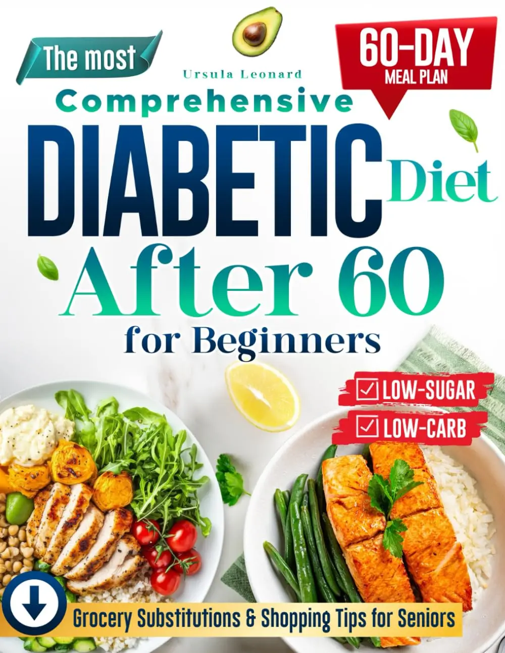The Most Comprehensive Diabetic Diet After 60 for Beginners: Start Your HealthJourney with Simple, Low-Carb, Low-Sugar Recipes - Includes a 60-Day Meal Planfor Sustainable Diabetes Control