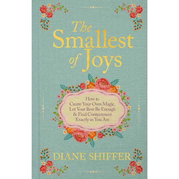 The Smallest of Joys: How to Create Your Own Magic, Let Your Best Be Enough & Find Contentment Exactly as You Are Hardcover – April 14, 2026