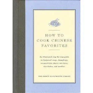 USED-How to Cook Chinese Favorites: An Illustrated Step-By-Step Guide to Foolproof Soups, Dumplings, Steamed Fish, Classic Stir-Fries, Rice Dishes, & Noodles (Cook's Illustrated Library) (Hardcover)