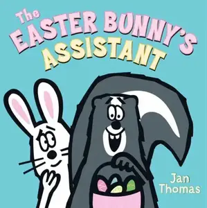 The Easter Bunny's Assistant: An Easter And Springtime Book For Kids by Jan Thomas||Jan Thomas [Hardback Book]
