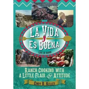 USED-La Vida Es Buena (Life Is Good): Ranch Cooking with a Little Flair and Attitude by Cindy R. Kelley (Paperback)