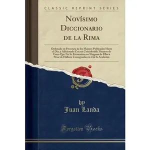 USED-Nov?simo Diccionario de la Rima: Ordenado En Presencia de Los Mejores Publicados Hasta El Dia, y Adicionado Con Un Considerable Numero de Voces Que No by Landa, Juan (Paperback)