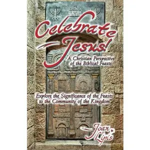 USED Book - Celebrate Jesus: A Christian Perspective of the Biblical Feasts by Joan Lipis (Paperback)