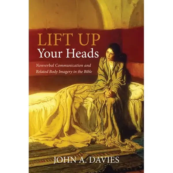 Lift Up Your Heads: Nonverbal Communication and Related Body Imagery in the Bible - Paperback