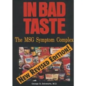 USED-In Bad Taste: The Msg Symptom Complex : How Monosodium Glutamate Is a Major Cause of Treatable and Preventable Illnesses, Such As Headaches, Asthma, Epilepsy, heart by George R. Schwartz (Paperback)