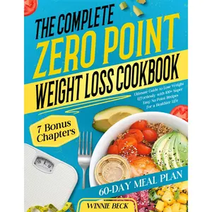 The Complete Zero Points Weight Loss Cookbook: Ultimate Guide to Lose Weight Effortlessly with 100+ Super Easy No Point Recipes for a Healthier Life | 60-Day Diet Plan Paperback – November 30, 2024