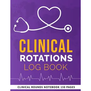 Clinical Rotation Log Book: Clinical Rounds Notebook 150 pages