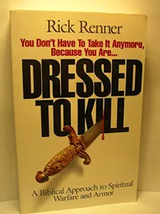 USED-Dressed to Kill: A Biblical Approach to Spiritual Warfare and Armor by Rick Renner (Unbound)