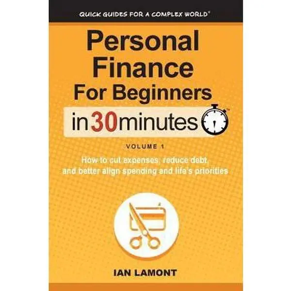 USED-Personal Finance for Beginners in 30 Minutes, Volume 1: How to Cut Expenses, Reduce Debt, and Better Align Spending & Priorities by Lamont, Ian (Paperback)