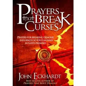 USED-Prayers That Break Curses: Prayers for Breaking Demonic Influences So You Can Walk in God's Promises by Eckhardt, John (Paperback)