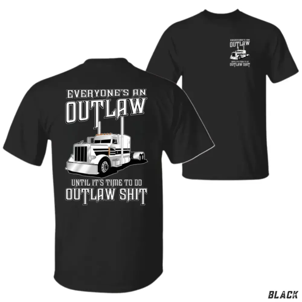 Outlaw Trucker T-Shirt, Semi Truck Big Rig Graphic, Everyone’s an Outlaw Ride Lifestyle Shirt, For Diesel Mechanics & Truck Drivers, Gift for Highway Haulers or Road Rebels