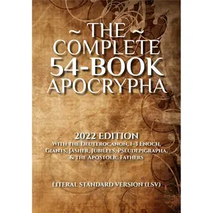 The Complete 54-Book Apocrypha: 2022 Edition With the Deuterocanon, 1-3 Enoch, Giants, Jasher, Jubilees, Pseudepigrapha, & the Apostolic Fathers