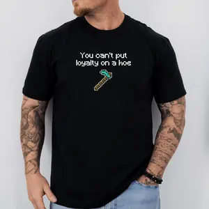 You Can't Put Loyalty on a Hoe Minecraft Tshirt, Funny Meme Shirt, Gaming Tee, Inappropriate Shirts, Sigma Gigachad Tee, Unisex Tshirt