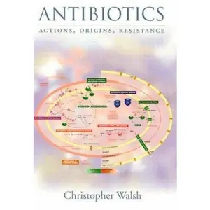 USED-Antibiotics: Actions, Origins, Resistance by Christopher Walsh (Hardcover)