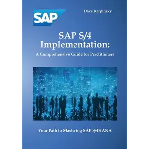 SAP S/4 Implementation: A Comprehensive Guide for Practitioners - Paperback