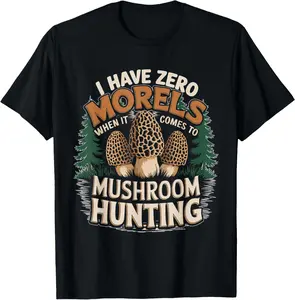 I Have Zero Morels Morel Hunting T-Shirt