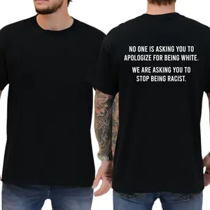 No One Is Asking You To Apologize For Being White We Are Asking You To Stop Being Racist T-shirt, Casual Wear, Comfy Cotton