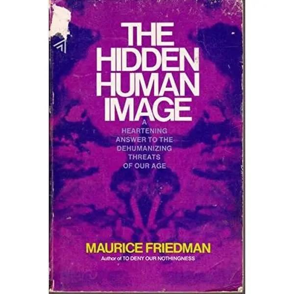 USED-The Hidden Human Image: A Heartening Answer to the Dehumanizing Threats of Our Age by Maurice Friedman (Paperback)