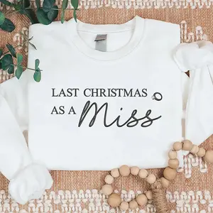 Embroidered Last Christmas as a Miss Sweatshirt, Future Mrs Bride to Be Crewneck, Cute Xmas Engagement Sweater Gift for Her