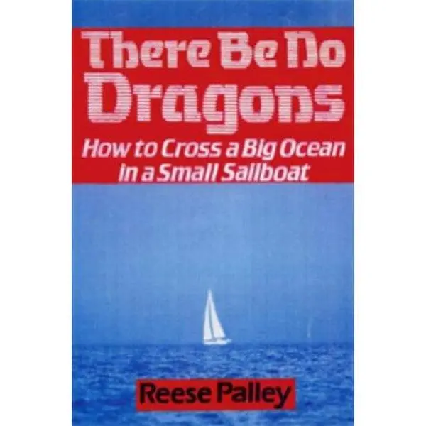 USED-There Be No Dragons: How to Cross a Big Ocean in a Small Sailboat (Sheridan House) by Reese Palley (Hardcover)